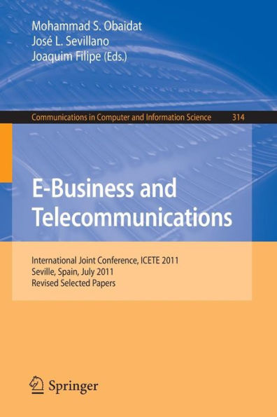 E-Business and Telecommunications: International Joint Conference, ICETE 2011, Seville, Spain, July 18-21, 2011. Revised Selected Papers