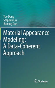 Title: Material Appearance Modeling: A Data-Coherent Approach, Author: Yue Dong