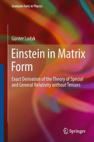 Title: Einstein in Matrix Form: Exact Derivation of the Theory of Special and General Relativity without Tensors, Author: Gïnter Ludyk