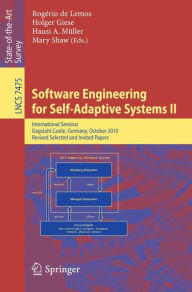 Title: Software Engineering for Self-Adaptive Systems: International Seminar Dagstuhl Castle, Germany, October 24-29, 2010 Revised Selected and Invited Papers / Edition 1, Author: Rogïrio de Lemos