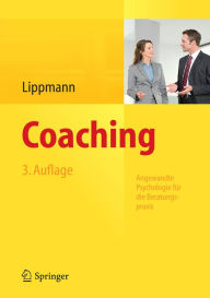 Title: Coaching: Angewandte Psychologie für die Beratungspraxis, Author: Eric Lippmann