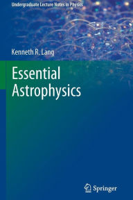 Title: Essential Astrophysics / Edition 1, Author: Kenneth R. Lang