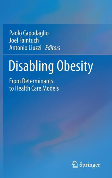 Disabling Obesity: From Determinants to Health Care Models / Edition 1