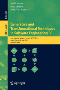 Title: Generative and Transformational Techniques in Software Engineering IV: International Summer School, GTTSE 2011, Braga, Portugal, July 3-9, 2011, Revised and Extended Papers, Author: Ralf Lämmel