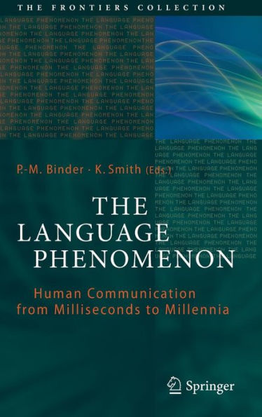 The Language Phenomenon: Human Communication from Milliseconds to Millennia