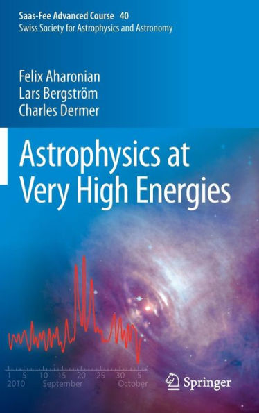 Astrophysics at Very High Energies: Saas-Fee Advanced Course 40. Swiss Society for and Astronomy