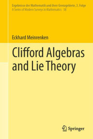 Title: Clifford Algebras and Lie Theory, Author: Eckhard Meinrenken