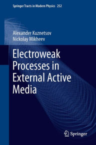 Title: Electroweak Processes in External Active Media, Author: Alexander Kuznetsov