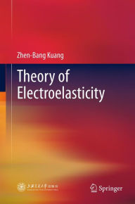 Title: Theory of Electroelasticity, Author: Zhen-Bang Kuang