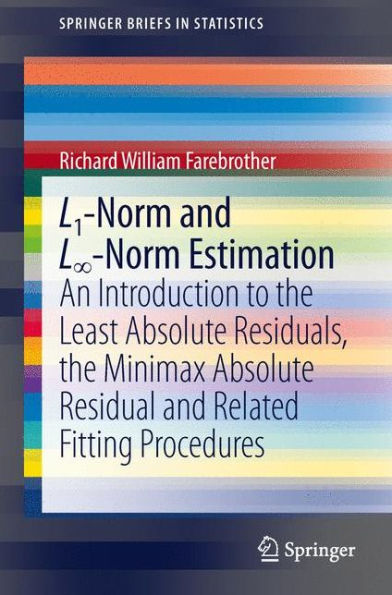 L1-Norm and L?-Norm Estimation: An Introduction to the Least Absolute Residuals, Minimax Residual Related Fitting Procedures