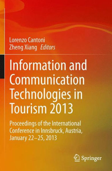 Information and Communication Technologies in Tourism 2013: Proceedings of the International Conference in Innsbruck, Austria, January 22-25, 2013