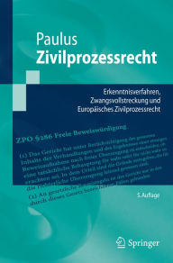 Title: Zivilprozessrecht: Erkenntnisverfahren, Zwangsvollstreckung und Europäisches Zivilprozessrecht, Author: Christoph G. Paulus