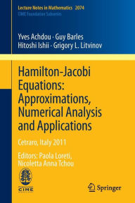 Title: Hamilton-Jacobi Equations: Approximations, Numerical Analysis and Applications: Cetraro, Italy 2011, Editors: Paola Loreti, Nicoletta Anna Tchou, Author: Yves Achdou