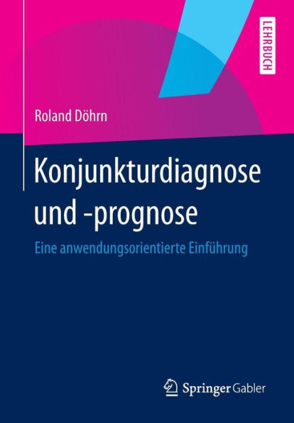 Konjunkturdiagnose und -prognose: Eine anwendungsorientierte Einführung