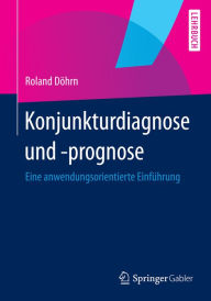 Title: Konjunkturdiagnose und -prognose: Eine anwendungsorientierte Einfï¿½hrung, Author: Roland Dïhrn