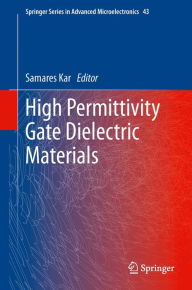 Title: High Permittivity Gate Dielectric Materials, Author: Samares Kar