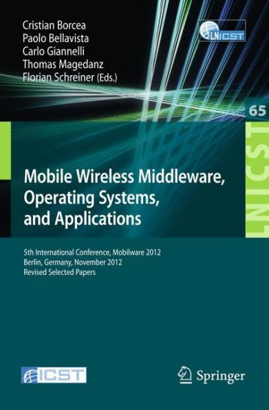 Mobile Wireless Middleware, Operating Systems, and Applications: 5th International Conference, Mobilware 2012, Berlin, Germany, November 13-14, 2012, Revised Selected Papers