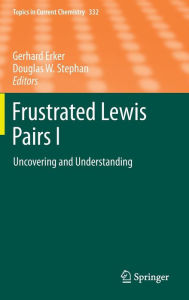 Title: Frustrated Lewis Pairs I: Uncovering and Understanding, Author: Gerhard Erker