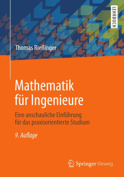 Mathematik für Ingenieure: Eine anschauliche Einführung für das praxisorientierte Studium