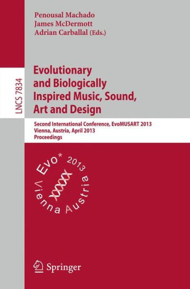 Evolutionary and Biologically Inspired Music, Sound, Art and Design: Second International Conference, EvoMUSART 2013, Vienna, Austria, April 3-5, 2013, Proceedings