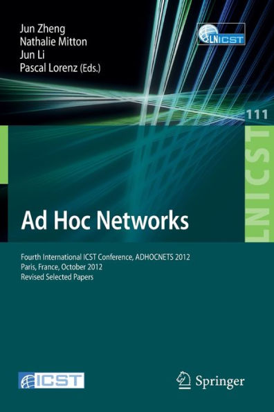 Ad Hoc Networks: Fourth International ICST Conference, ADHOCNETS 2012, Paris, France, October 16-17, 2012, Revised Selected Papers