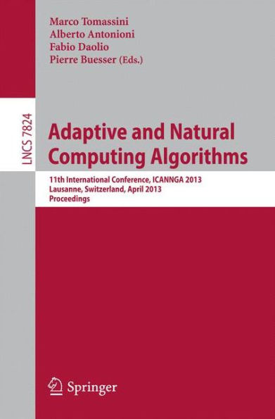 Adaptive and Natural Computing Algorithms: 11th International Conference, ICANNGA 2013, Lausanne, Switzerland, April 4-6, 2013, Proceedings