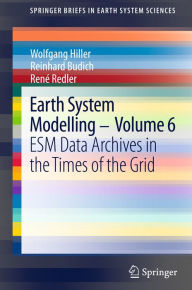 Title: Earth System Modelling - Volume 6: ESM Data Archives in the Times of the Grid, Author: Wolfgang Hiller