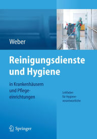 Title: Reinigungsdienste und Hygiene in Krankenhï¿½usern und Pflegeeinrichtungen: Leitfaden fï¿½r Hygieneverantwortliche, Author: Ludwig C. Weber