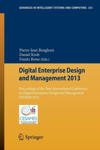 Digital Enterprise Design and Management 2013: Proceedings of the First International Conference on Digital Enterprise Design and Management DED&M 2013