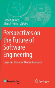 Title: Perspectives on the Future of Software Engineering: Essays in Honor of Dieter Rombach, Author: Jürgen Münch