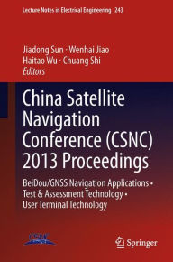 Title: China Satellite Navigation Conference (CSNC) 2013 Proceedings: BeiDou/GNSS Navigation Applications . Test & Assessment Technology . User Terminal Technology, Author: Jiadong Sun