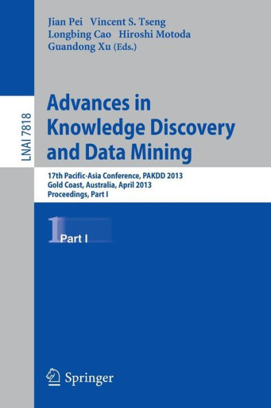 Advances in Knowledge Discovery and Data Mining: 17th Pacific-Asia Conference, PAKDD 2013, Gold Coast, Australia, April 14-17, 2013, Proceedings, Part I