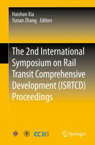 Title: The 2nd International Symposium on Rail Transit Comprehensive Development (ISRTCD) Proceedings, Author: Haishan Xia