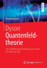 Title: Dyson Quantenfeldtheorie: Die weltbekannte Einfï¿½hrung von einem der Vï¿½ter der QED, Author: Freeman Dyson
