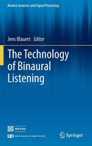 Title: The Technology of Binaural Listening, Author: Jens Blauert