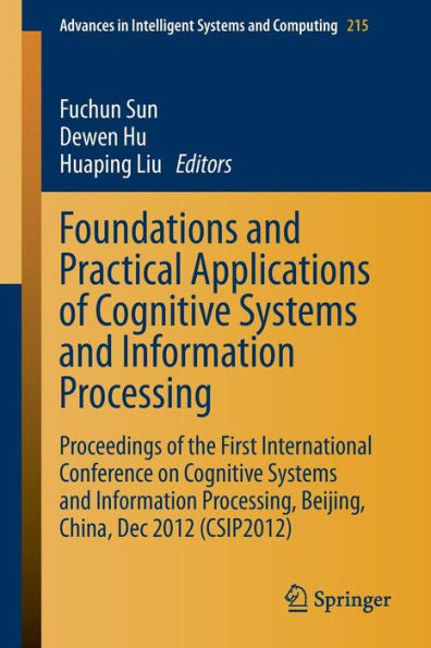 Foundations and Practical Applications of Cognitive Systems Information Processing: Proceedings the First International Conference on Processing, Beijing, China, Dec 2012 (CSIP2012)