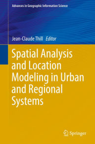 Title: Spatial Analysis and Location Modeling in Urban and Regional Systems, Author: Jean-Claude Thill