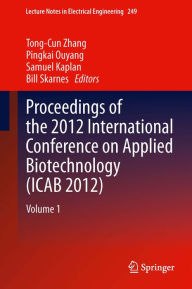 Title: Proceedings of the 2012 International Conference on Applied Biotechnology (ICAB 2012): Volume 1, Author: Tong-Cun Zhang