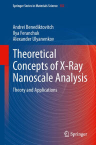 Title: Theoretical Concepts of X-Ray Nanoscale Analysis: Theory and Applications, Author: Andrei Benediktovich
