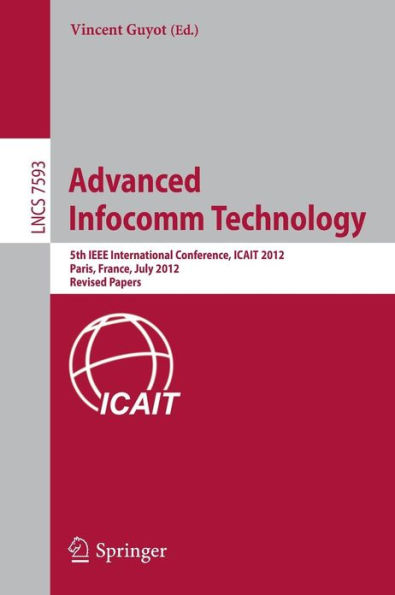 Advanced Infocomm Technology: 5th IEEE International Conference, ICAIT 2012, Paris, France, July 25-27, 2012, Revised Selected papers