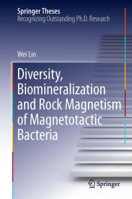 Title: Diversity, Biomineralization and Rock Magnetism of Magnetotactic Bacteria, Author: Wei Lin