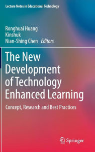 Title: The New Development of Technology Enhanced Learning: Concept, Research and Best Practices, Author: Ronghuai Huang