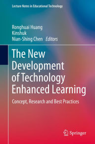 Title: The New Development of Technology Enhanced Learning: Concept, Research and Best Practices, Author: Ronghuai Huang