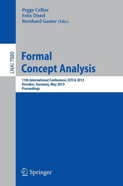 Formal Concept Analysis: 11th International Conference, ICFCA 2013, Dresden, Germany, May 21-24, 2013, Proceedings