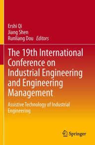 Title: The 19th International Conference on Industrial Engineering and Engineering Management: Assistive Technology of Industrial Engineering, Author: Ershi Qi