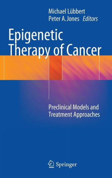 Epigenetic Therapy of Cancer: Preclinical Models and Treatment Approaches / Edition 1