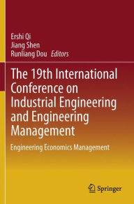 Title: The 19th International Conference on Industrial Engineering and Engineering Management: Engineering Economics Management, Author: Ershi Qi