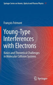 Title: Young-Type Interferences with Electrons: Basics and Theoretical Challenges in Molecular Collision Systems, Author: François Frémont