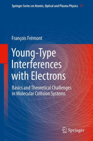 Title: Young-Type Interferences with Electrons: Basics and Theoretical Challenges in Molecular Collision Systems, Author: François Frémont