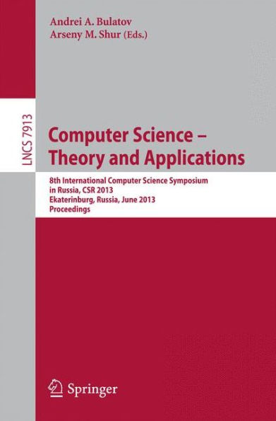 Computer Science - Theory and Applications: 8th International Computer Science Symposium in Russia, CSR 2013, Ekaterinburg, Russia, June 25-29, 2013, Proceedings